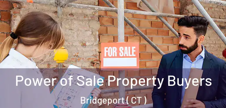  Power of Sale Property Buyers Bridgeport ( CT )