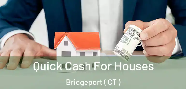  Quick Cash For Houses Bridgeport ( CT )