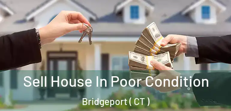  Sell House In Poor Condition Bridgeport ( CT )